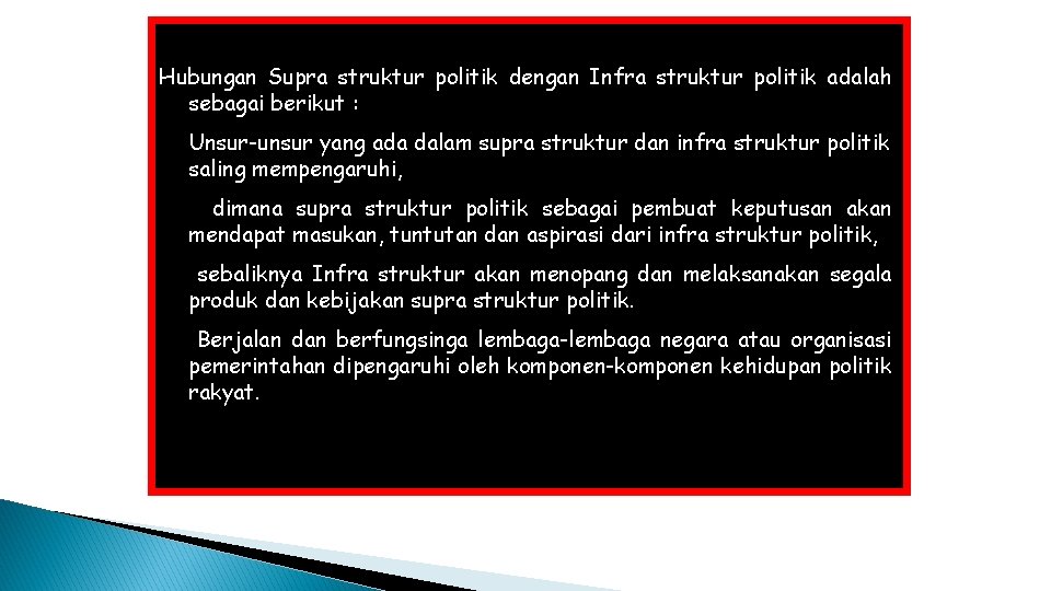 Hubungan Supra struktur politik dengan Infra struktur politik adalah sebagai berikut : Unsur-unsur yang