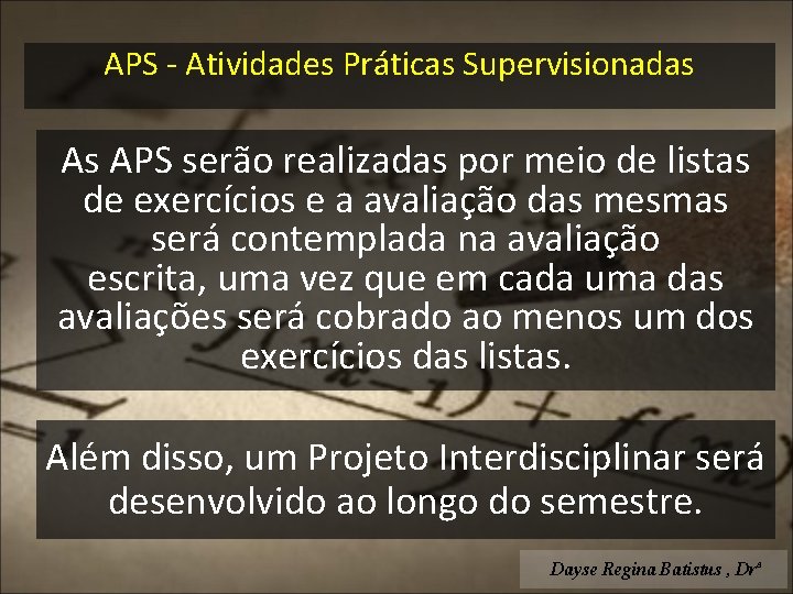 APS - Atividades Práticas Supervisionadas As APS serão realizadas por meio de listas de