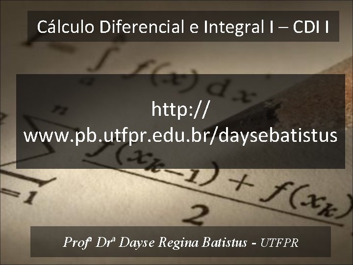 Cálculo Diferencial e Integral I – CDI I http: // www. pb. utfpr. edu.