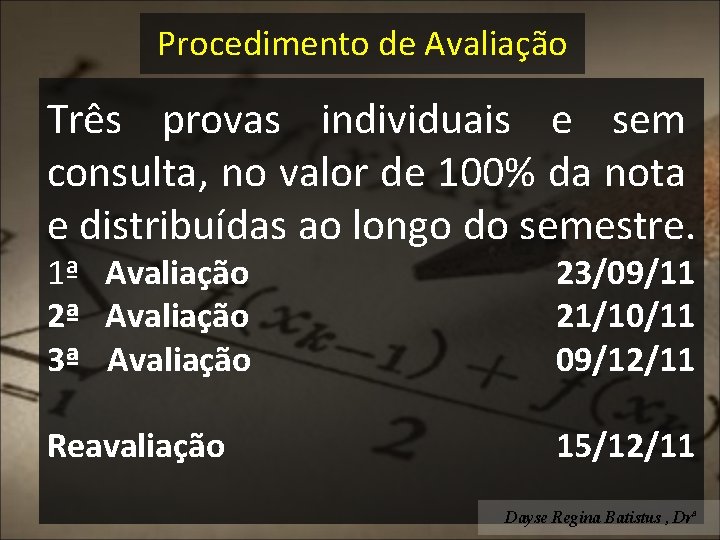 Procedimento de Avaliação Três provas individuais e sem consulta, no valor de 100% da
