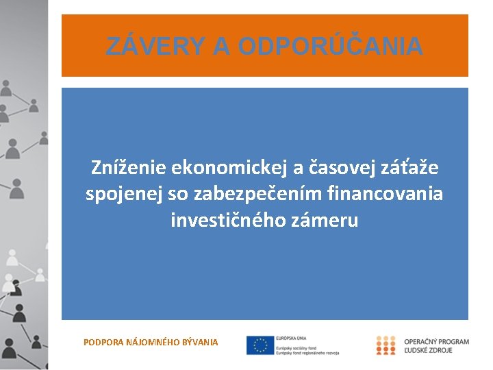 ZÁVERY A ODPORÚČANIA Zníženie ekonomickej a časovej záťaže spojenej so zabezpečením financovania investičného zámeru