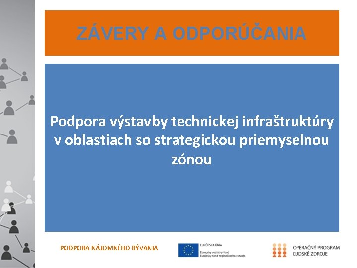 ZÁVERY A ODPORÚČANIA Podpora výstavby technickej infraštruktúry v oblastiach so strategickou priemyselnou zónou PODPORA