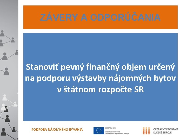 ZÁVERY A ODPORÚČANIA Stanoviť pevný finančný objem určený na podporu výstavby nájomných bytov v