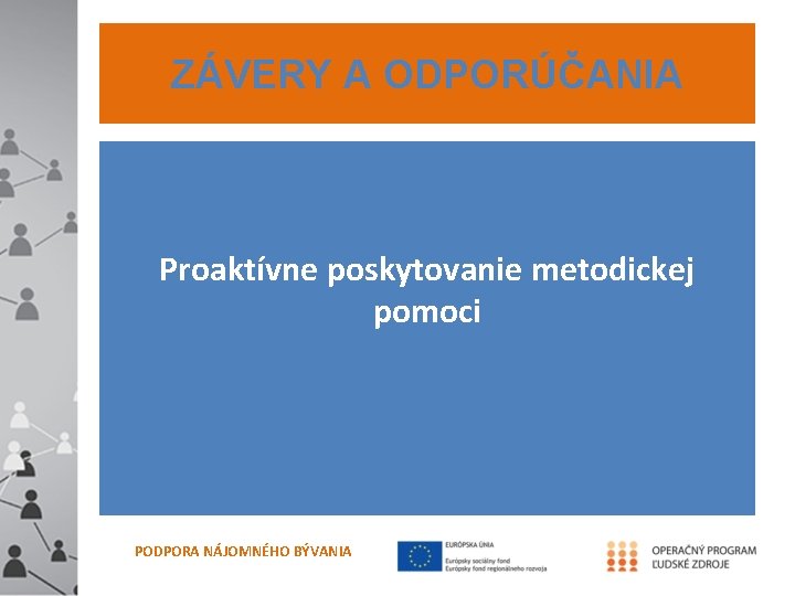 ZÁVERY A ODPORÚČANIA Proaktívne poskytovanie metodickej pomoci PODPORA NÁJOMNÉHO BÝVANIA 