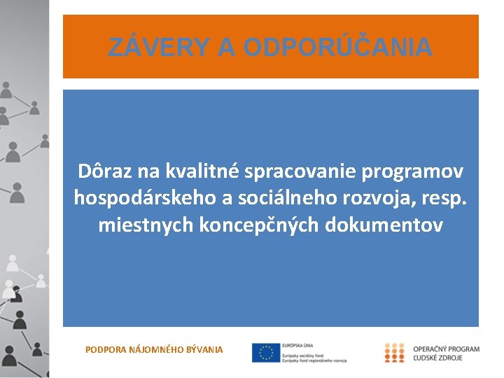 ZÁVERY A ODPORÚČANIA Dôraz na kvalitné spracovanie programov hospodárskeho a sociálneho rozvoja, resp. miestnych