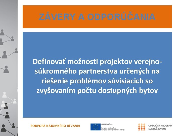 ZÁVERY A ODPORÚČANIA Definovať možnosti projektov verejnosúkromného partnerstva určených na riešenie problémov súvisiacich so