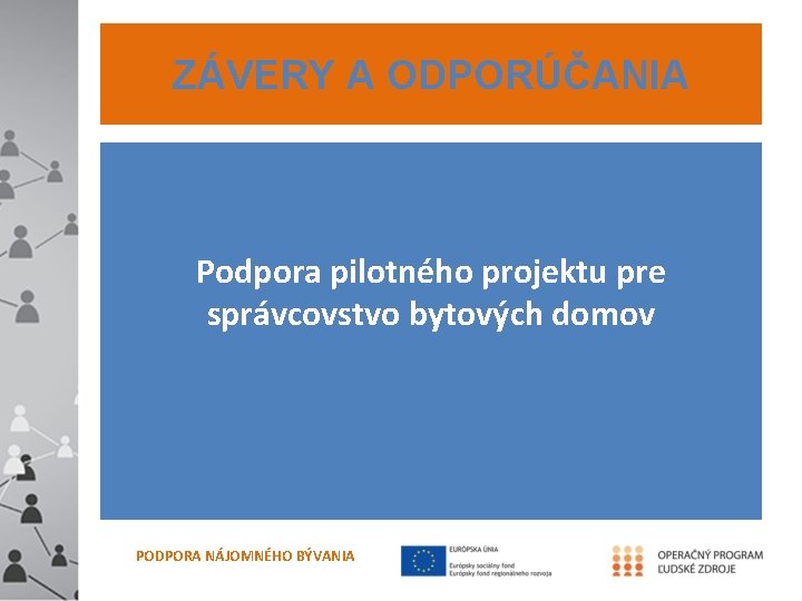 ZÁVERY A ODPORÚČANIA Podpora pilotného projektu pre správcovstvo bytových domov PODPORA NÁJOMNÉHO BÝVANIA 