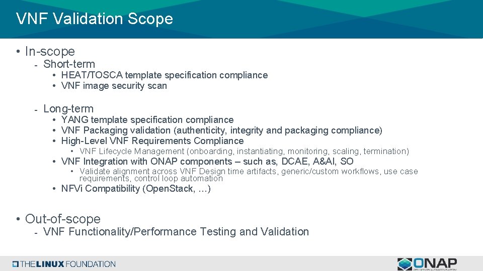 VNF Validation Scope • In-scope - Short-term • HEAT/TOSCA template specification compliance • VNF