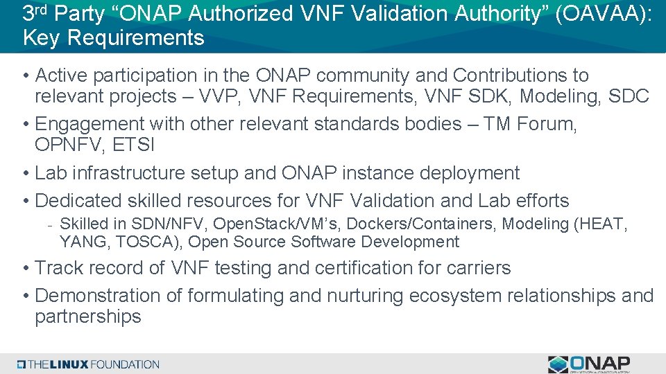 3 rd Party “ONAP Authorized VNF Validation Authority” (OAVAA): Key Requirements • Active participation