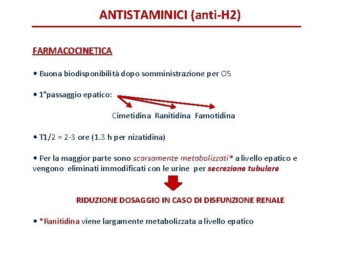 ANTISTAMINICI (anti-H 2) FARMACOCINETICA • Buona biodisponibilità dopo somministrazione per OS • 1°passaggio epatico: