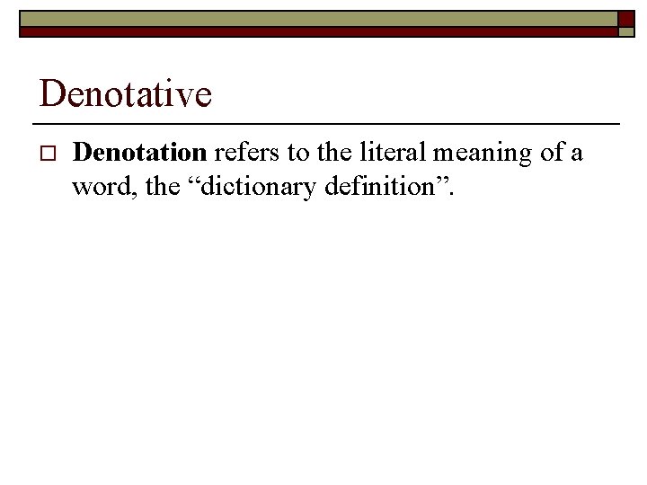 Denotative o Denotation refers to the literal meaning of a word, the “dictionary definition”.