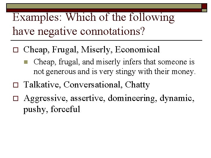 Examples: Which of the following have negative connotations? o Cheap, Frugal, Miserly, Economical n