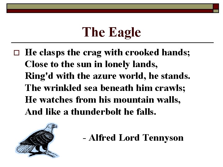 The Eagle o He clasps the crag with crooked hands; Close to the sun