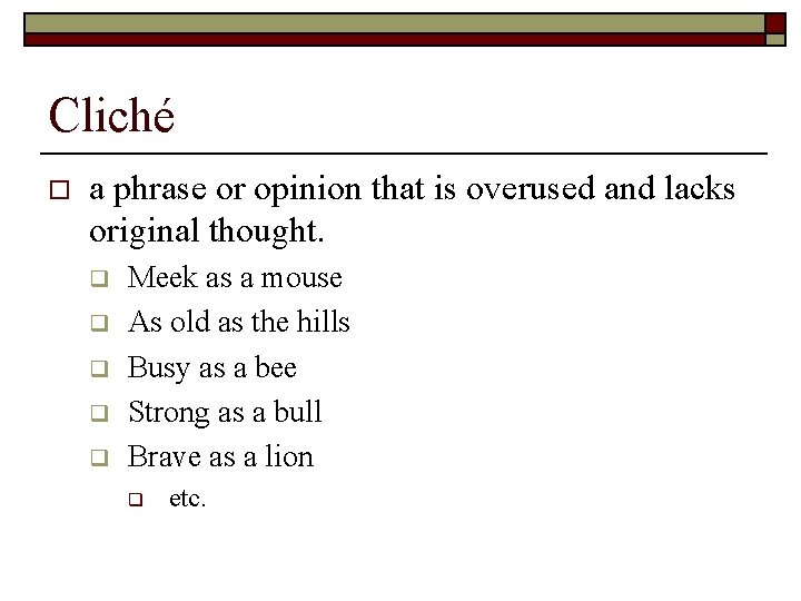 Cliché o a phrase or opinion that is overused and lacks original thought. q