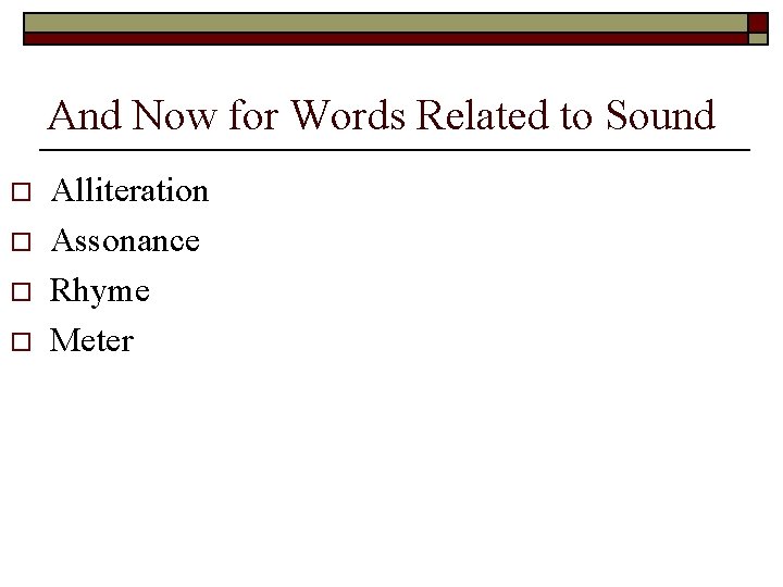 And Now for Words Related to Sound o o Alliteration Assonance Rhyme Meter 