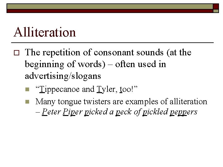 Alliteration o The repetition of consonant sounds (at the beginning of words) – often