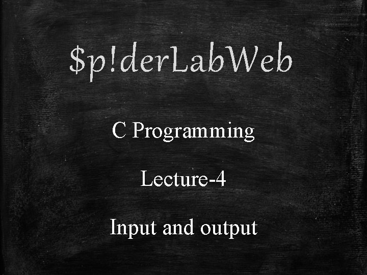 $p!der. Lab. Web C Programming Lecture-4 Input and output 