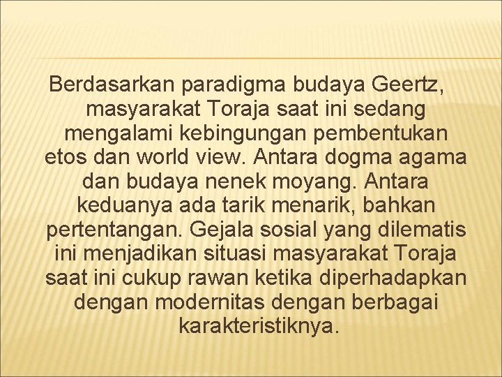 Berdasarkan paradigma budaya Geertz, masyarakat Toraja saat ini sedang mengalami kebingungan pembentukan etos dan