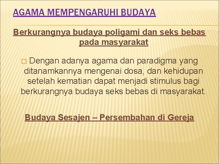 AGAMA MEMPENGARUHI BUDAYA Berkurangnya budaya poligami dan seks bebas pada masyarakat Dengan adanya agama