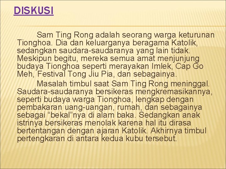 DISKUSI Sam Ting Rong adalah seorang warga keturunan Tionghoa. Dia dan keluarganya beragama Katolik,