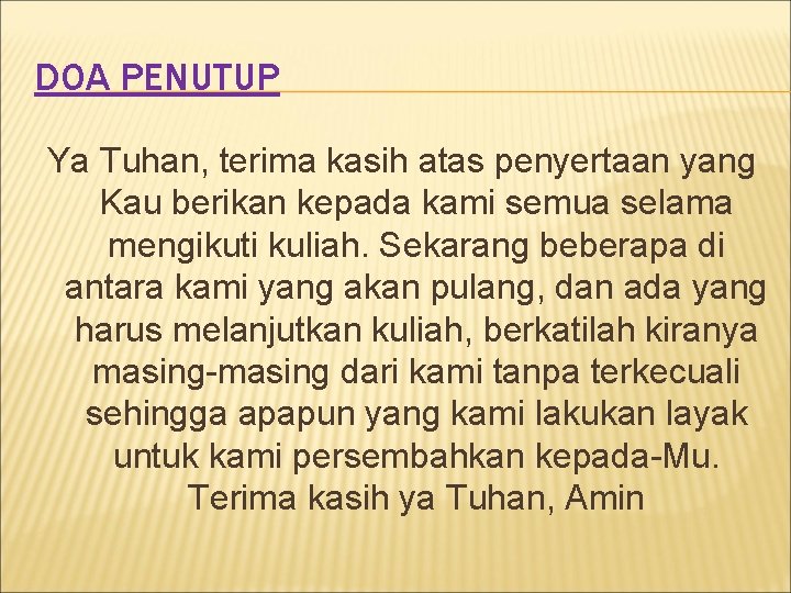 DOA PENUTUP Ya Tuhan, terima kasih atas penyertaan yang Kau berikan kepada kami semua