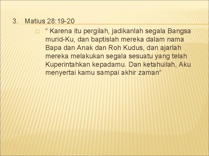 3. Matius 28: 19 -20 � “ Karena itu pergilah, jadikanlah segala Bangsa murid-Ku,