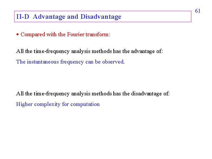 II-D Advantage and Disadvantage Compared with the Fourier transform: All the time-frequency analysis methods II-D Advantage and Disadvantage Compared with the Fourier transform: All the time-frequency analysis methods