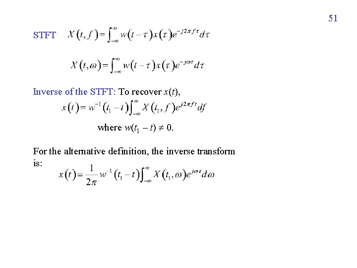 51 STFT Inverse of the STFT: To recover x(t), where w(t 1 – t) 51 STFT Inverse of the STFT: To recover x(t), where w(t 1 – t)