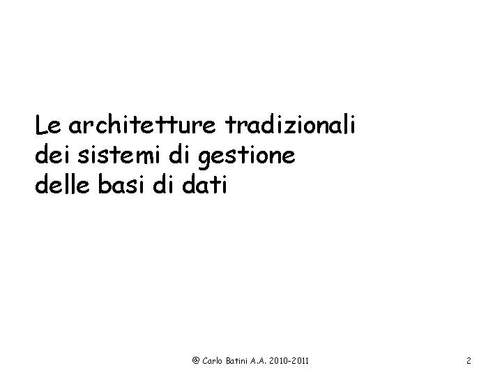 Le architetture tradizionali dei sistemi di gestione delle basi di dati @ Carlo Batini