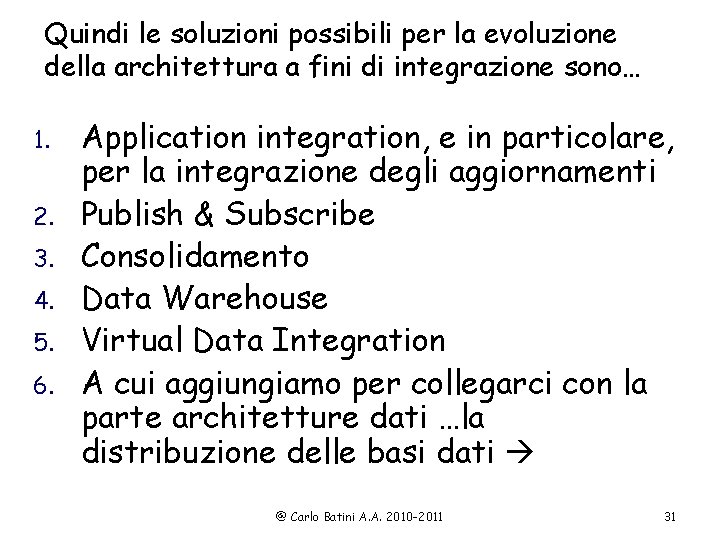 Quindi le soluzioni possibili per la evoluzione della architettura a fini di integrazione sono…