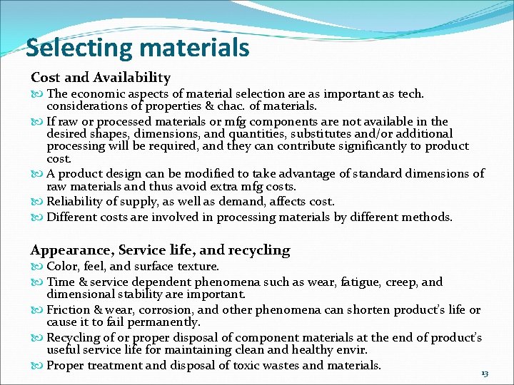 Selecting materials Cost and Availability The economic aspects of material selection are as important