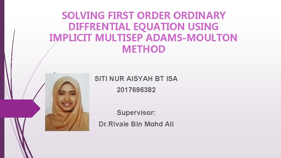 SOLVING FIRST ORDER ORDINARY DIFFRENTIAL EQUATION USING IMPLICIT MULTISEP ADAMS-MOULTON METHOD SITI NUR AISYAH