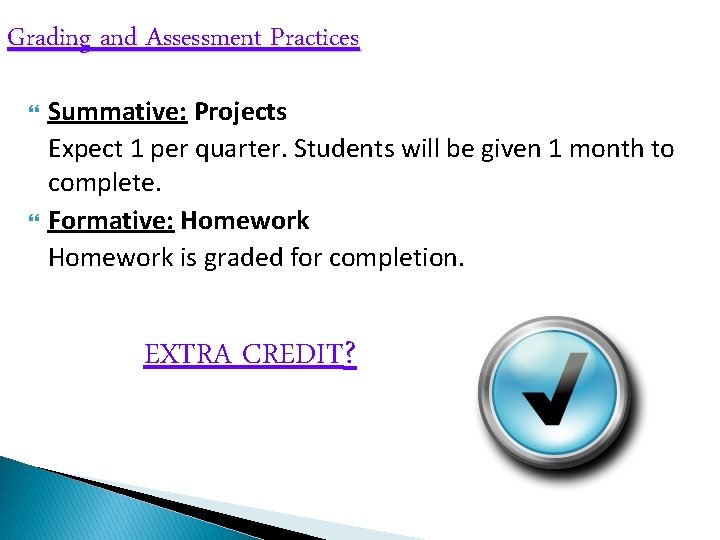 Grading and Assessment Practices Summative: Projects Expect 1 per quarter. Students will be given