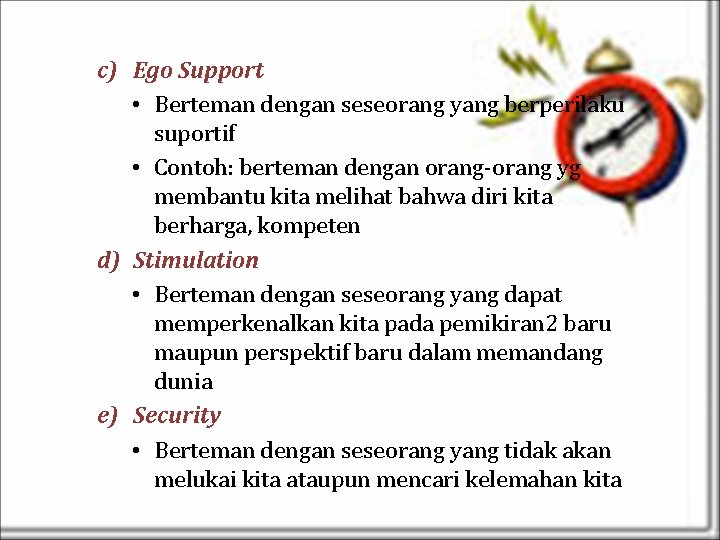 c) Ego Support • Berteman dengan seseorang yang berperilaku suportif • Contoh: berteman dengan