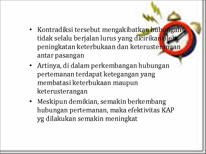  • Kontradiksi tersebut mengakibatkan hubungan tidak selalu berjalan lurus yang dicirikan oleh peningkatan