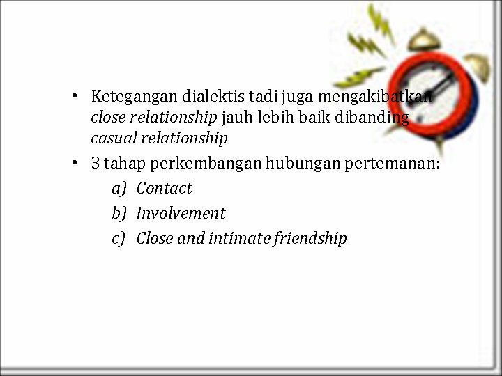  • Ketegangan dialektis tadi juga mengakibatkan close relationship jauh lebih baik dibanding casual