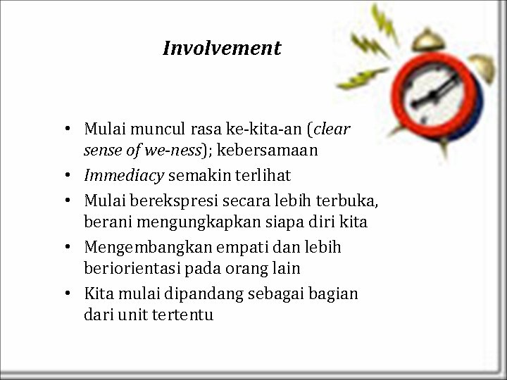 Involvement • Mulai muncul rasa ke-kita-an (clear sense of we-ness); kebersamaan • Immediacy semakin