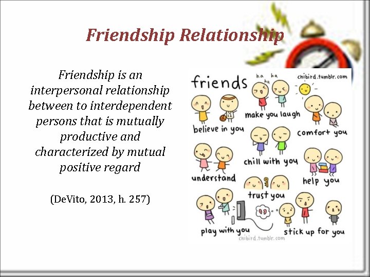 Friendship Relationship Friendship is an interpersonal relationship between to interdependent persons that is mutually