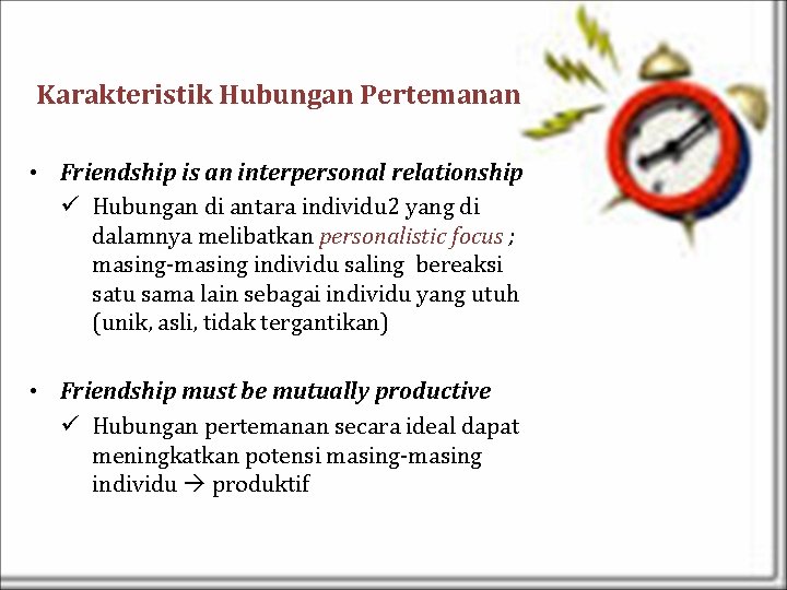 Karakteristik Hubungan Pertemanan • Friendship is an interpersonal relationship ü Hubungan di antara individu