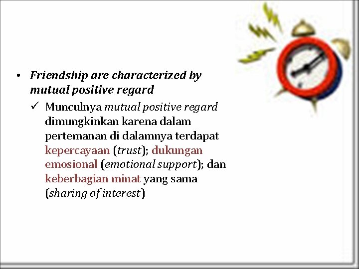  • Friendship are characterized by mutual positive regard ü Munculnya mutual positive regard