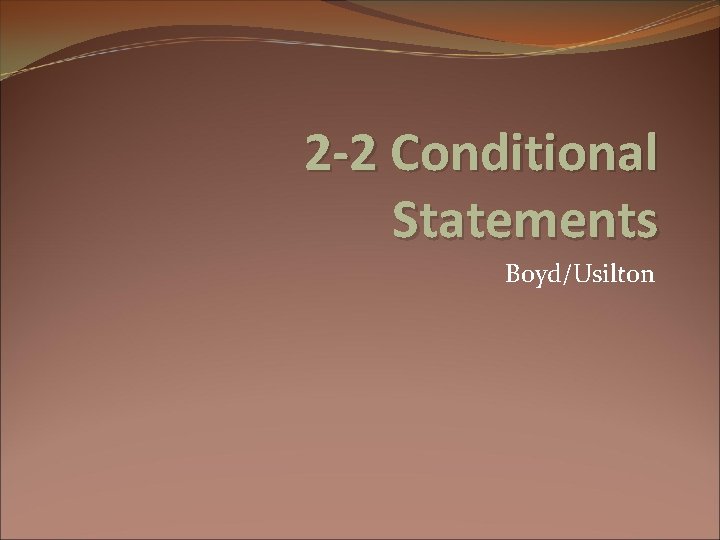 2 -2 Conditional Statements Boyd/Usilton 