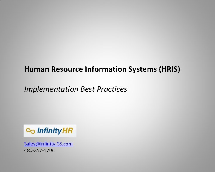 Human Resource Information Systems (HRIS) Implementation Best Practices Sales@Infinity-SS. com 480 -352 -1206 