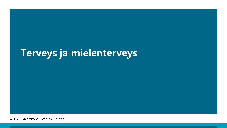 Terveys ja mielenterveys UEF// University of Eastern Finland 