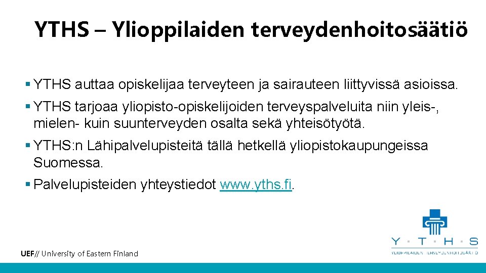 YTHS – Ylioppilaiden terveydenhoitosäätiö § YTHS auttaa opiskelijaa terveyteen ja sairauteen liittyvissä asioissa. §