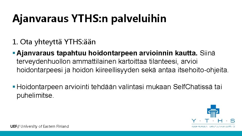 Ajanvaraus YTHS: n palveluihin 1. Ota yhteyttä YTHS: ään § Ajanvaraus tapahtuu hoidontarpeen arvioinnin