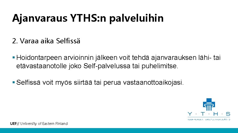 Ajanvaraus YTHS: n palveluihin 2. Varaa aika Selfissä § Hoidontarpeen arvioinnin jälkeen voit tehdä