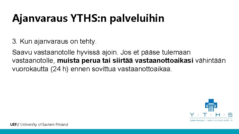 Ajanvaraus YTHS: n palveluihin 3. Kun ajanvaraus on tehty. Saavu vastaanotolle hyvissä ajoin. Jos