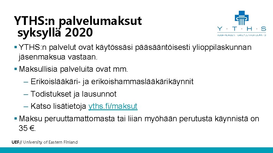 YTHS: n palvelumaksut syksyllä 2020 § YTHS: n palvelut ovat käytössäsi pääsääntöisesti ylioppilaskunnan jäsenmaksua