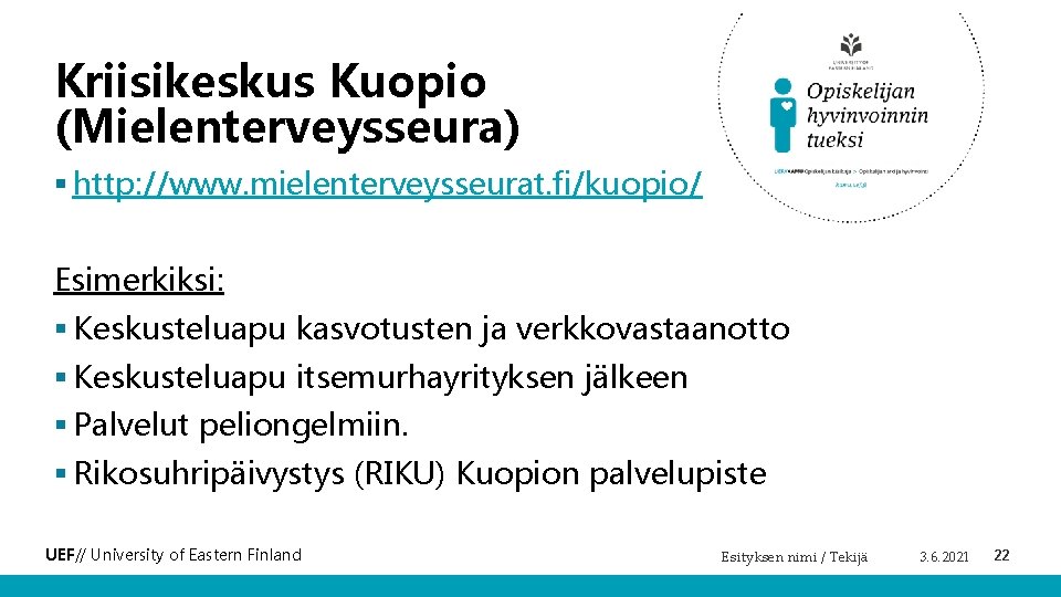 Kriisikeskus Kuopio (Mielenterveysseura) § http: //www. mielenterveysseurat. fi/kuopio/ Esimerkiksi: § Keskusteluapu kasvotusten ja verkkovastaanotto