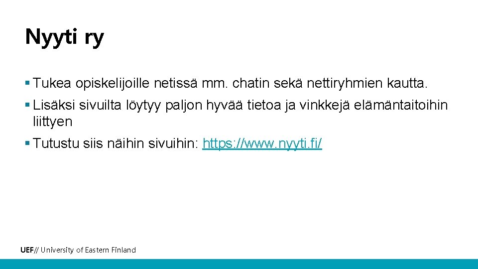 Nyyti ry § Tukea opiskelijoille netissä mm. chatin sekä nettiryhmien kautta. § Lisäksi sivuilta